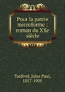 Pour la patrie microforme : roman du XXe siecle - Jules Paul Tardivel