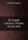 El Conde Lotario: Drama en un acto - José Echegaray