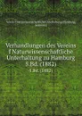 Verhandlungen des Vereins f Naturwissenschaftliche Unterhaltung zu Hamburg. 5.Bd. (1882) - Hamburg