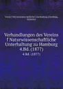 Verhandlungen des Vereins f Naturwissenschaftliche Unterhaltung zu Hamburg. 4.Bd. (1877) - Hamburg