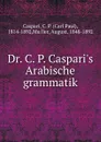 Dr. C. P. Caspari.s Arabische grammatik - Carl Paul Caspari