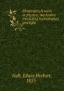 Elementary lessons in physics; mechanics (including hydrostatics) and light - Edwin Herbert Hall