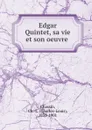 Edgar Quintet, sa vie et son oeuvre - Charles-Louis Chassin