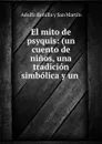 El mito de psyquis: (un cuento de ninos, una tradicion simbolica y un . - Adolfo Bonilla y San Martín