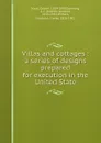 Villas and cottages : a series of designs prepared for execution in the United State - Calvert Vaux