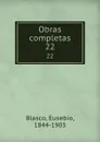 Obras completas. 22 - Eusebio Blasco