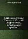 English made Easy: Eine neue Methode English lesen, schreiben und sprechen . - Constance Mitcalfe