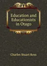 Education and Educationists in Otago - Charles Stuart Ross