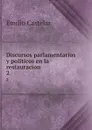 Discursos parlamentarios y politicos en la restauracion. 2 - Emilio Castelar