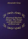 Electrical Machine Design: The Design and Specification of Direct and . - Alexander Gray