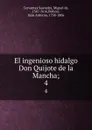 El ingenioso hidalgo Don Quijote de la Mancha;. 4 - Miguel de Cervantes Saavedra