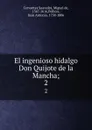 El ingenioso hidalgo Don Quijote de la Mancha;. 2 - Miguel de Cervantes Saavedra