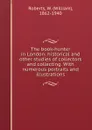 The book-hunter in London: historical and other studies of collectors and collecting. With numerous portraits and illustrations - William Roberts