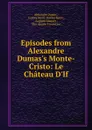 Episodes from Alexandre Dumas.s Monte-Cristo: Le Chateau D.If - Alexandre Dumas