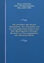 Die schriften des Neuen Testaments, neu ubersetzt und fur die gegenwart erklart von Otto Baumgartern, Wilhelm Bousset u.a. Herausgegeben von Johannes Weiss - Johannes Weiss