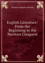 English Literature: From the Beginning to the Norman Conquest - Stopford Augustus Brooke