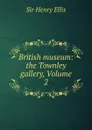 British museum: the Townley gallery, Volume 2 - Henry Ellis