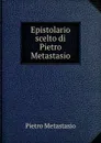 Epistolario scelto di Pietro Metastasio - Pietro Metastasio