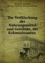 Die Verfalschung der Nahrungsmittel und Getranke, der Kolonialwaaren . - Hermann Klencke