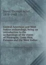 Central American and West Indian archaeology, being an introduction to the archaeology of the states of Nicaragua, Costa Rica, Panama and the West Indies - Thomas Athol Joyce