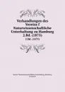 Verhandlungen des Vereins f Naturwissenschaftliche Unterhaltung zu Hamburg. 2.Bd. (1875) - Hamburg