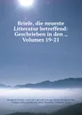 Briefe, die neueste Litteratur betreffend: Geschrieben in den ., Volumes 19-21 - Friedrich Nicolai