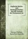 Englische Reichs- und Rechtsgeschichte: Seit der Ankunft der Normannen im . - George Phillips