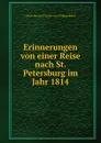 Erinnerungen von einer Reise nach St. Petersburg im Jahr 1814 - Ulrich Heinrich Gustav von Schlippenbach