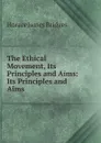 The Ethical Movement, Its Principles and Aims: Its Principles and Aims - Horace James Bridges