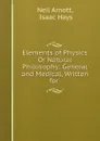 Elements of Physics Or Natural Philosophy: General and Medical, Written for . - Neil Arnott