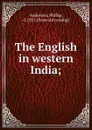 The English in western India; - Phillip Anderson