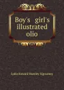 Boy.s . girl.s illustrated olio - L. H. Sigourney