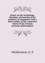 Essays on the mythology, theology, and morals of the antients, accompanied with a brief outline of the respective tenets of the Grecian sectarian philosophers - G.S. Weidemann