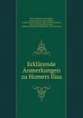 Erklarende Anmerkungen zu Homers Ilias - Johann Heinrich Just Köppen