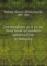 Universalism as it is; or, Text book of modern universalism in America - Edwin Francis Hatfield