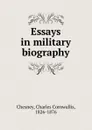 Essays in military biography - Charles Cornwallis Chesney