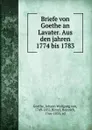 Briefe von Goethe an Lavater. Aus den jahren 1774 bis 1783 - Johann Wolfgang von Goethe