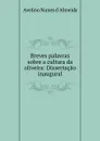 Breves palavras sobre a cultura da oliveira: Dissertacao inaugural - Avelino Nunes d'Almeida