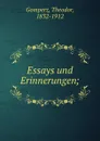 Essays und Erinnerungen; - Theodor Gomperz