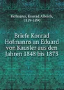 Briefe Konrad Hofmanns an Eduard von Kausler aus den Jahren 1848 bis 1873 - Konrad Albrich Hofmann