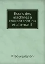 Essais des machines a courant continu et alternatif . - P. Bourguignon