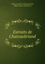 Extraits de Chateaubriand. - François-René Chateaubriand
