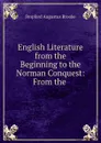 English Literature from the Beginning to the Norman Conquest: From the . - Stopford Augustus Brooke