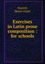 Exercises in Latin prose composition : for schools - Moses Grant Daniell