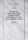 Europa en Amerika, of De toekomstige betrekkingen der beschaafde wereld - Conrad Friedrich Schmidt-Phiseldek