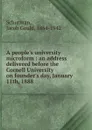 A people.s university microform : an address delivered before the Cornell University on founder.s day, January 11th, 1888 - Jacob Gould Schurman