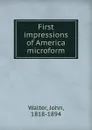 First impressions of America microform - John Walter