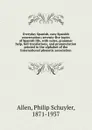 Everyday Spanish, easy Spanish conversation; seventy-five topics of Spanish life, with notes, grammar help, full translations, and pronunciation printed in the alphabet of the International phonetic association - Philip Schuyler Allen