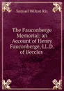 The Fauconberge Memorial: an Account of Henry Fauconberge, LL.D. of Beccles . - Samuel Wilton Rix