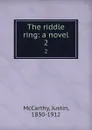 The riddle ring: a novel. 2 - Justin McCarthy